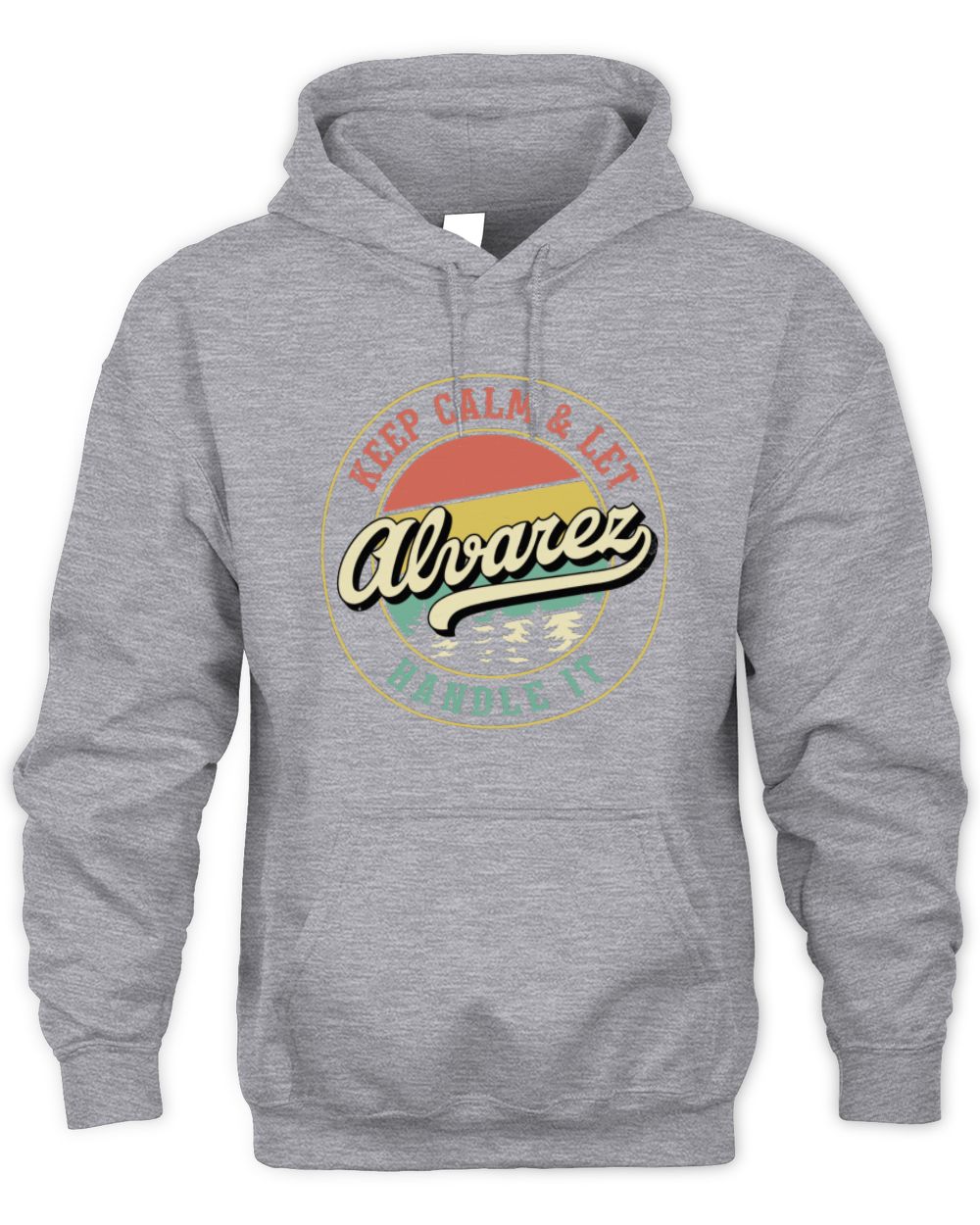 Keep Calm Let Your Name Handle It Retro T-Shirt ALVAREZ M1-54 / Unisex Hoodie / sport grey