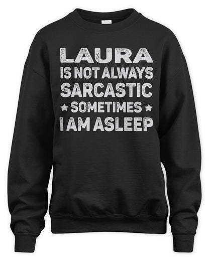 Your Name Is Not Always Sarcastic Funny T-Shirt LAURA M1-62 / Unisex Sweatshirt / black
