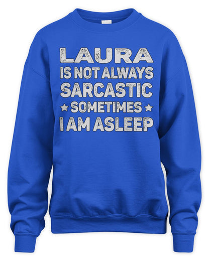 Your Name Is Not Always Sarcastic Funny T-Shirt LAURA M1-62 / Unisex Sweatshirt / royal