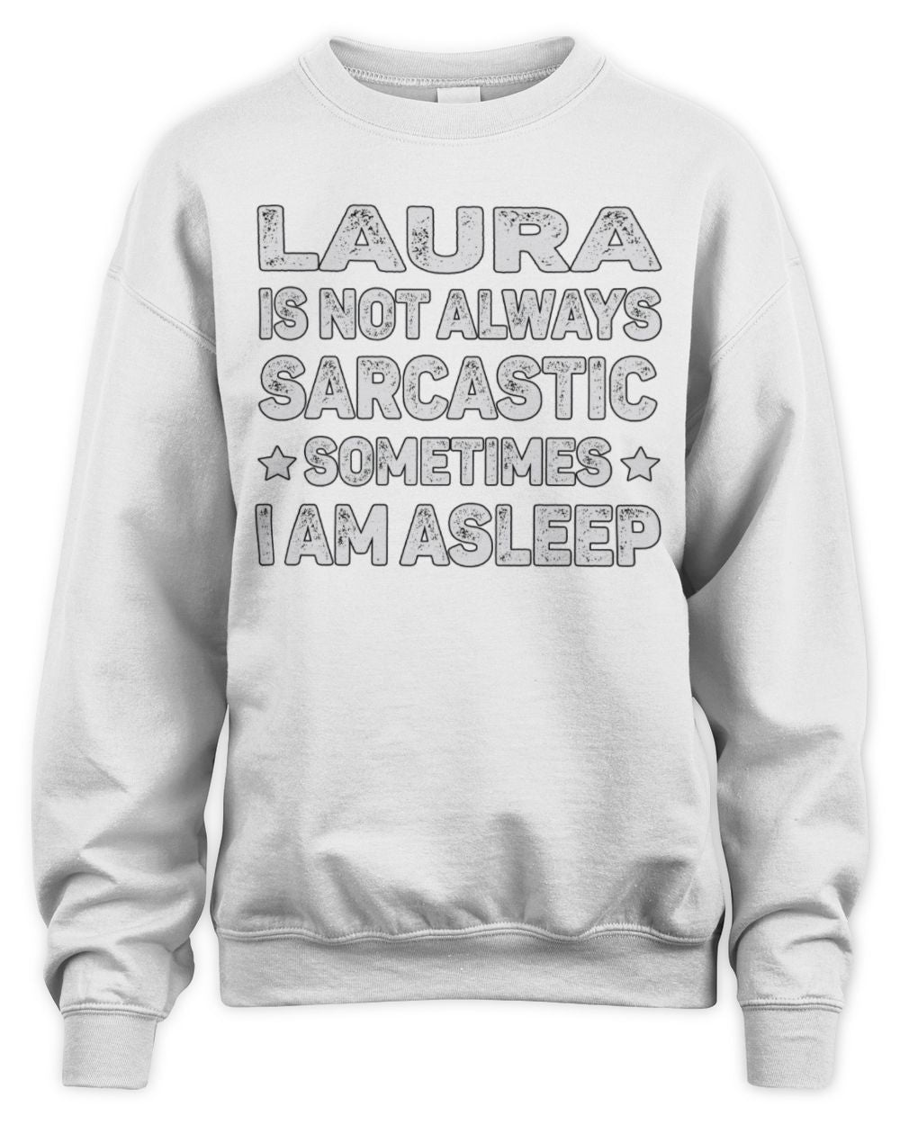 Your Name Is Not Always Sarcastic Funny T-Shirt LAURA M1-62 / Unisex Sweatshirt / white