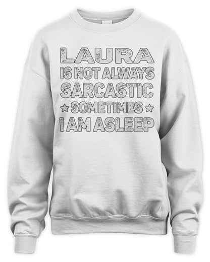 Your Name Is Not Always Sarcastic Funny T-Shirt LAURA M1-62 / Unisex Sweatshirt / white