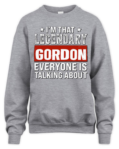 I'm That Legendary Name Everyone Is Talking About Funny Graphic T-Shirt GORDON M1-73 / Unisex Sweatshirt / sport grey