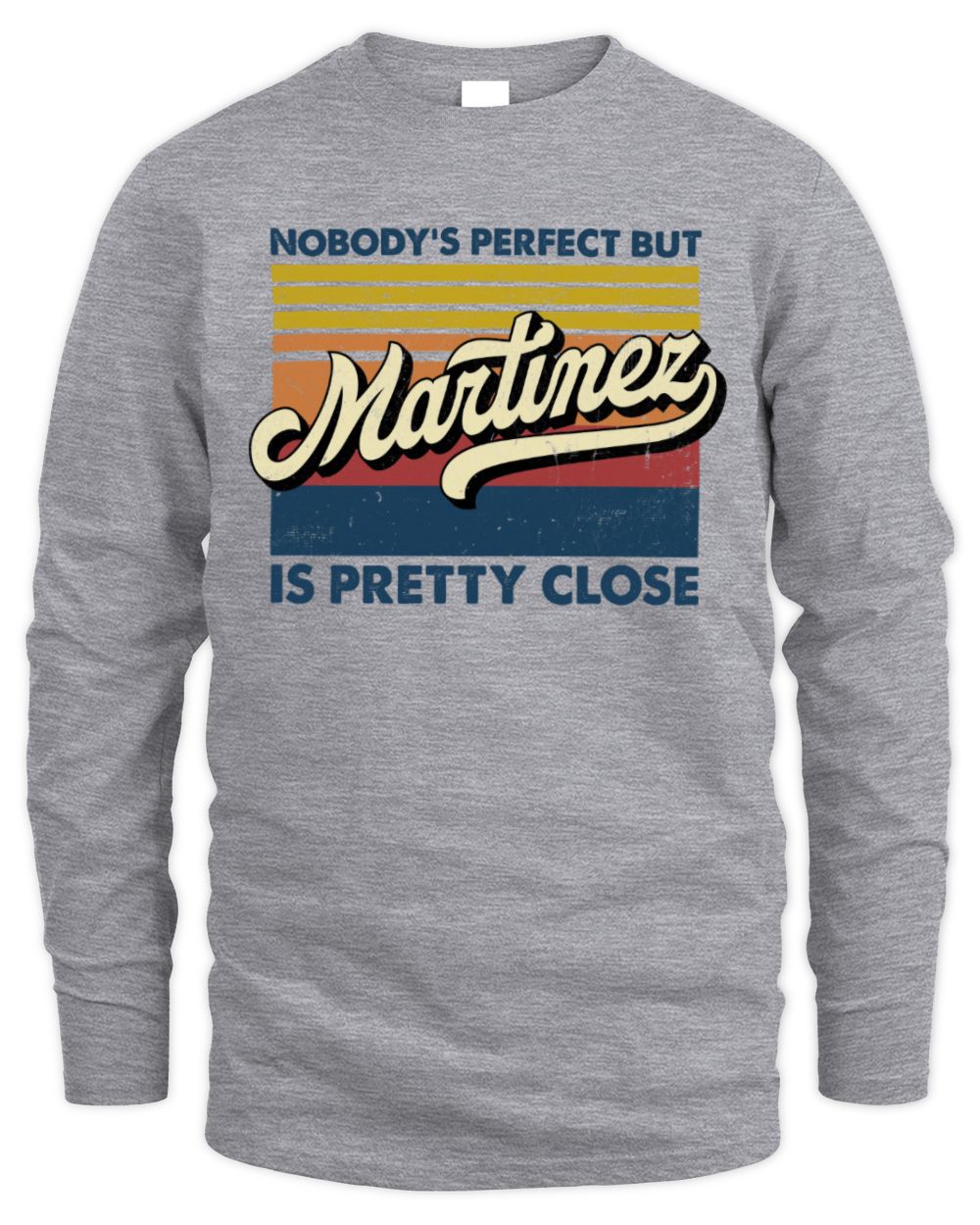 Nobody's Perfect But Your Name Is Pretty Close Retro Shirt MARTINEZ M1-65 / Men's Long Sleeved T-Shirt / sport grey