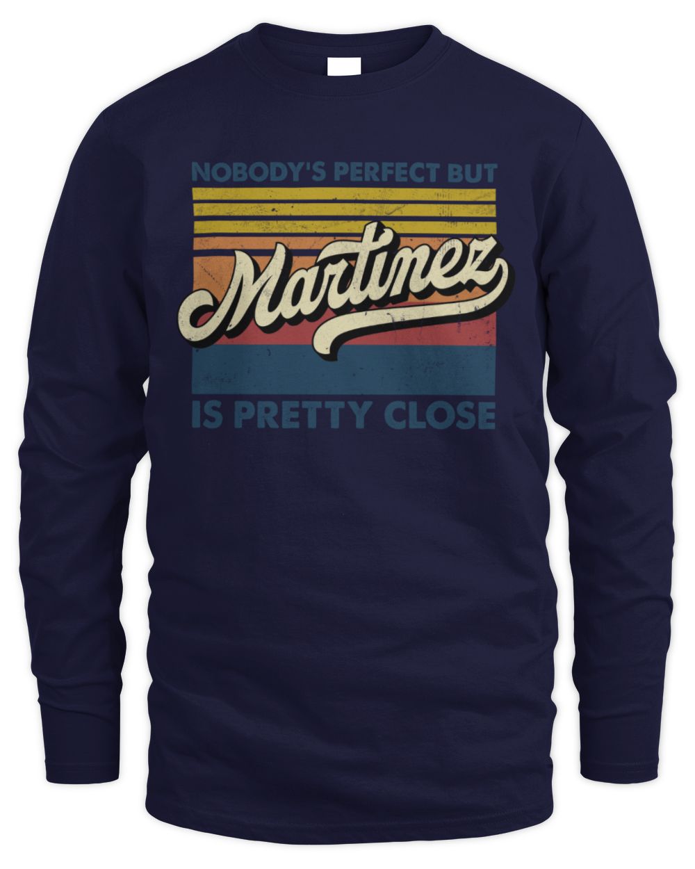 Nobody's Perfect But Your Name Is Pretty Close Retro Shirt MARTINEZ M1-65 / Men's Long Sleeved T-Shirt / navy