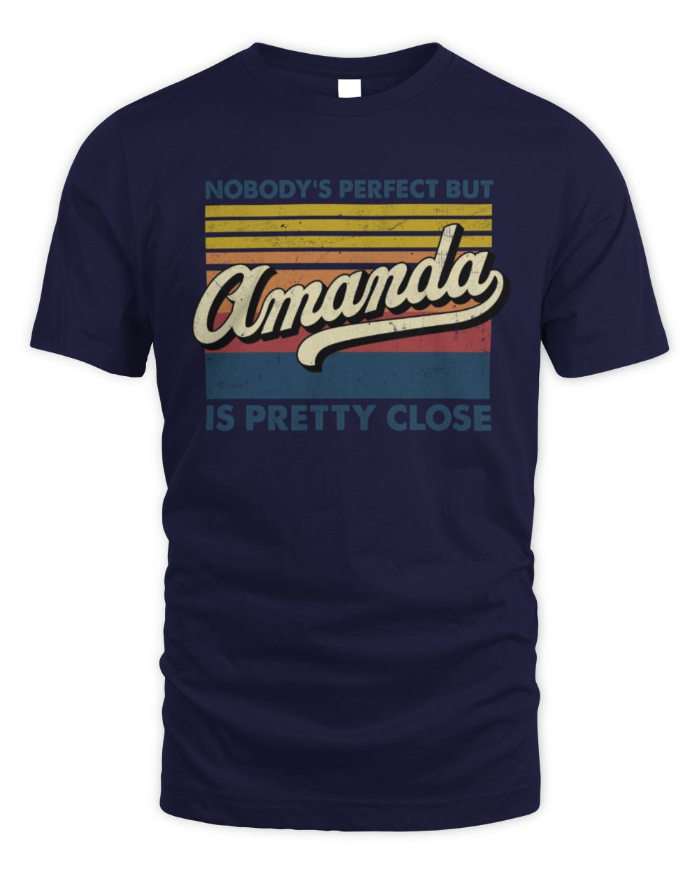 Nobody's Perfect But Your Name Is Pretty Close Retro Shirt AMANDA M1-65 / Unisex Standard T-Shirt / navy