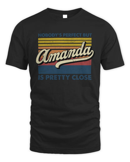 Nobody's Perfect But Your Name Is Pretty Close Retro Shirt AMANDA M1-65 / Unisex Standard T-Shirt / black