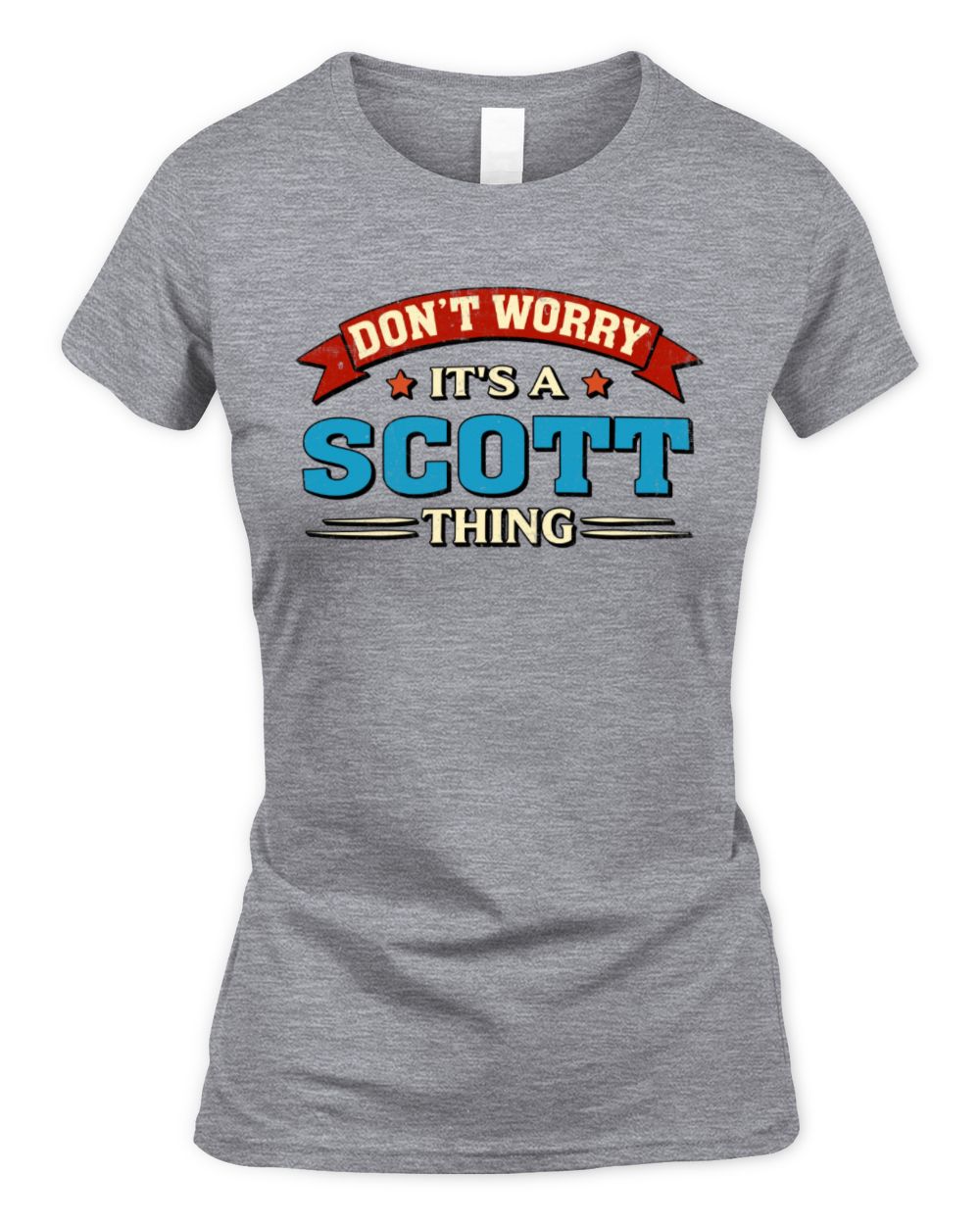 Don't Worry It's a Your Name Thing Funny Retro T-Shirt SCOTT M1-57 / Women's Standard T-Shirt / sport grey
