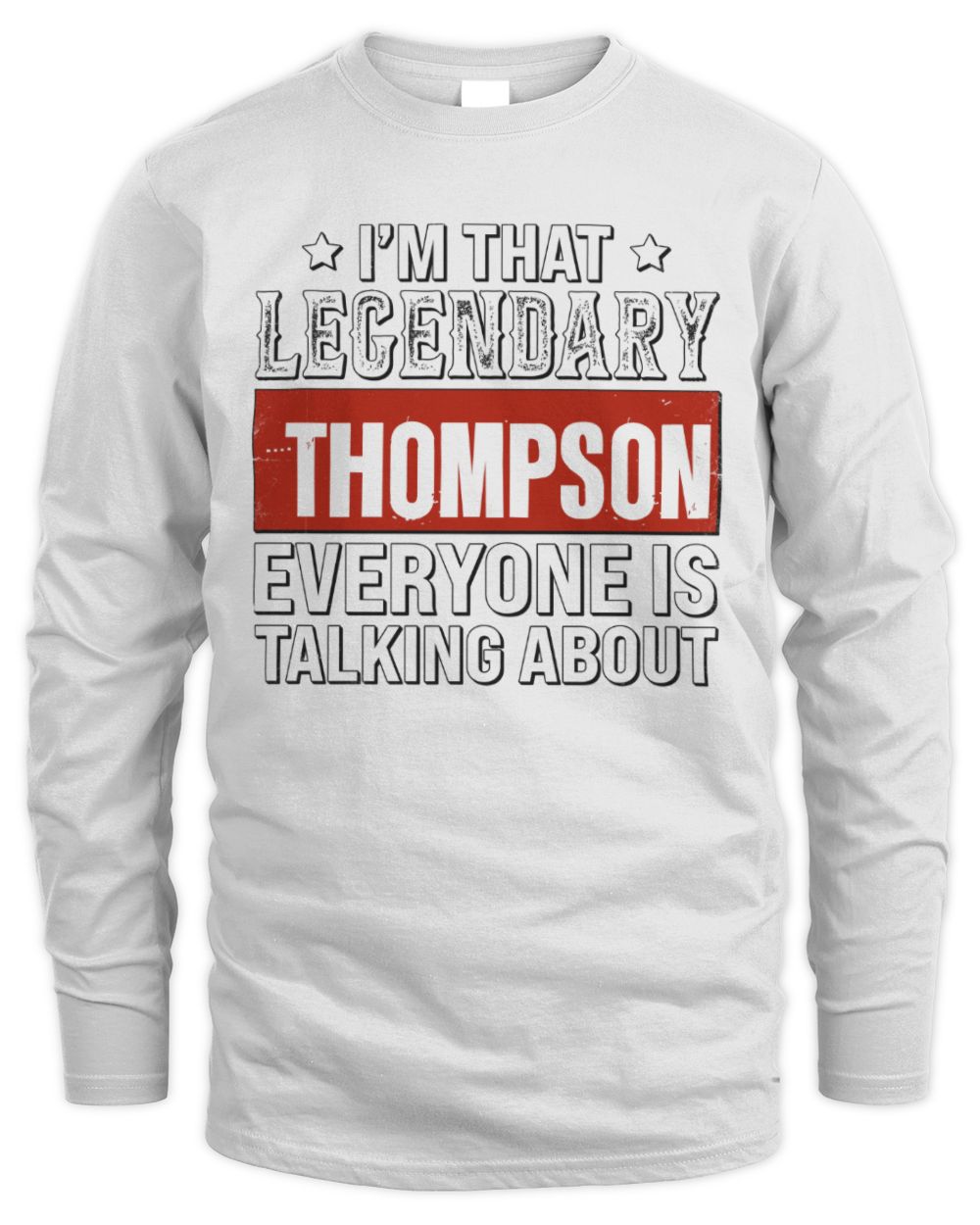 I'm That Legendary Name Everyone Is Talking About Funny Graphic T-Shirt THOMPSON M1-73 / Men's Long Sleeved T-Shirt / white