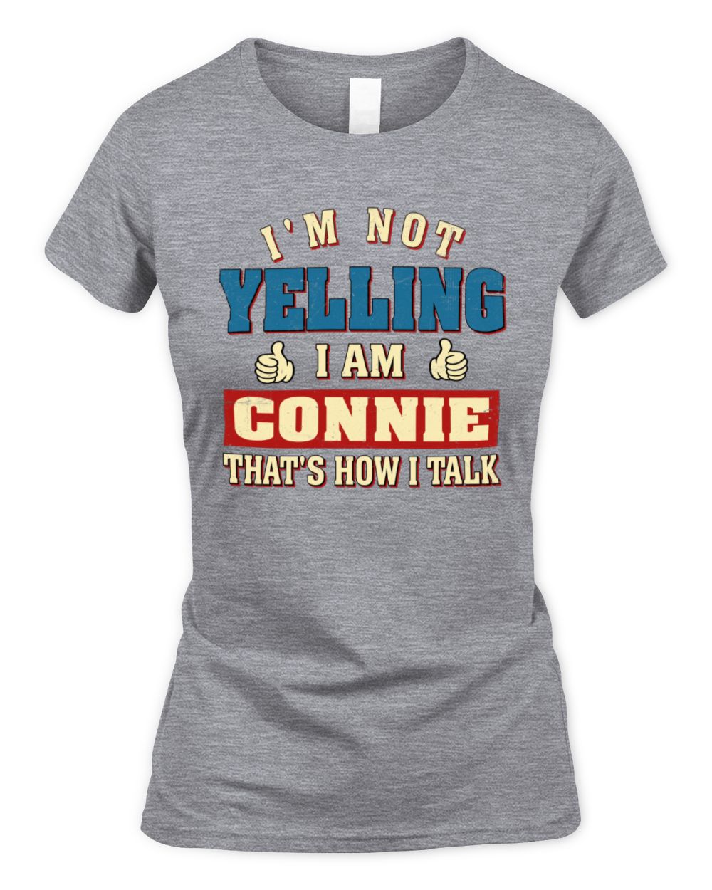 I'm Not Yelling I'm Name That's How I Talk Shirt CONNIE M1-67 / Women's Standard T-Shirt / sport grey