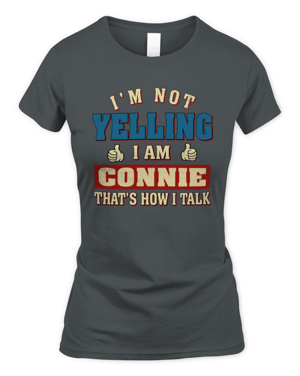 I'm Not Yelling I'm Name That's How I Talk Shirt CONNIE M1-67 / Women's Standard T-Shirt / charcoal