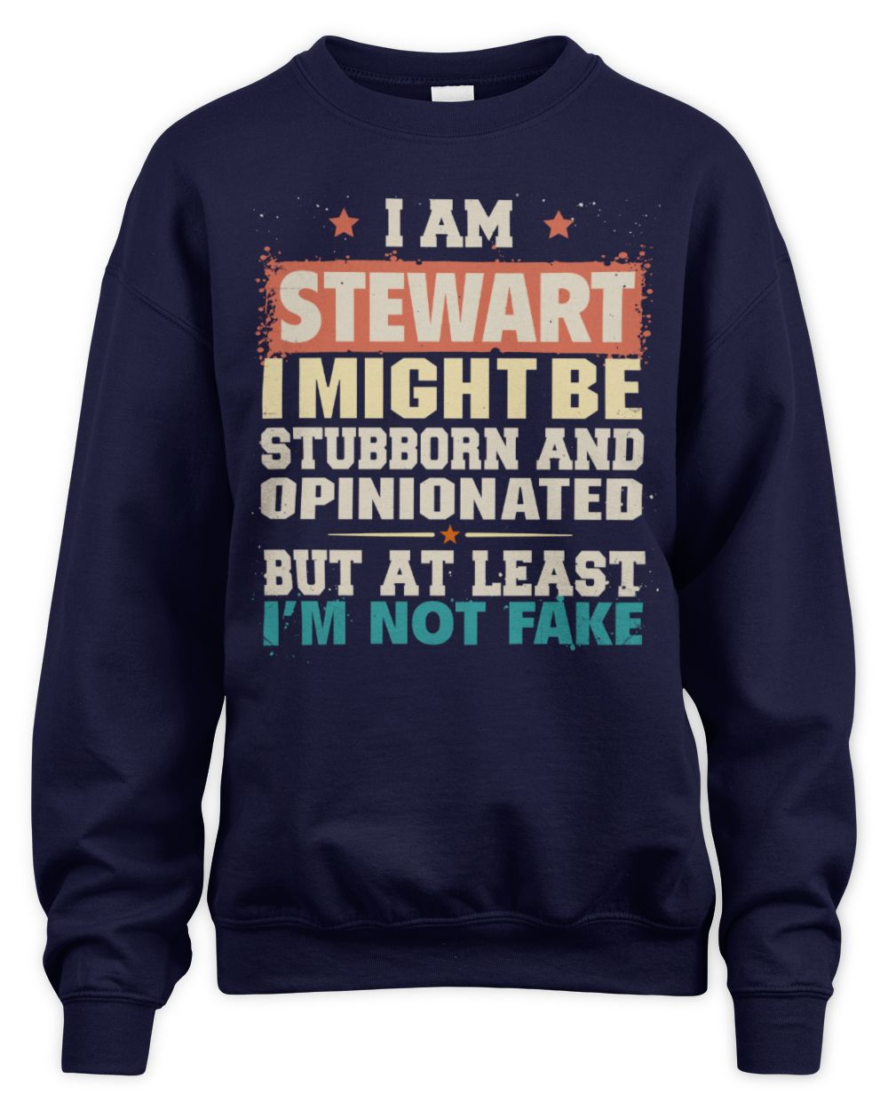I Am Name I Might Be Stubborn and Opinionated Graphic T-Shirt STEWART M1-72 / Unisex Sweatshirt / navy