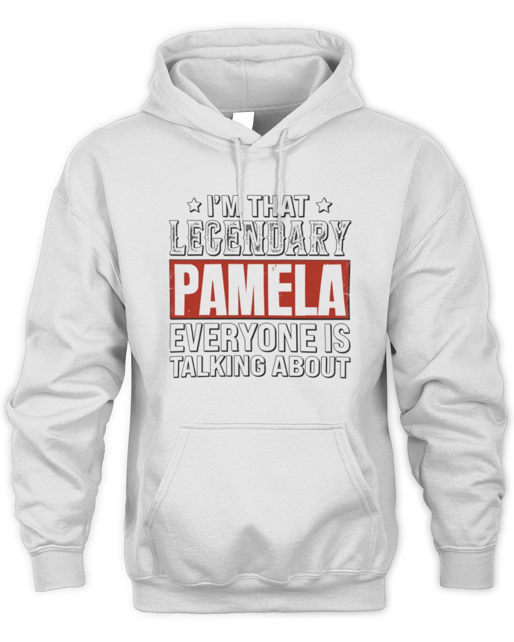 I'm That Legendary Name Everyone Is Talking About Funny Graphic T-Shirt PAMELA M1-73 / Unisex Hoodie / white