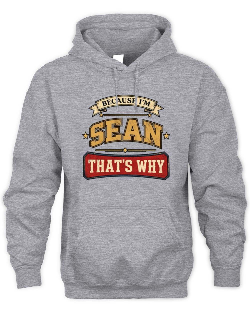 Because I'm Name That's Why Americana T-Shirt SEAN M1-S88 / Unisex Hoodie / sport grey