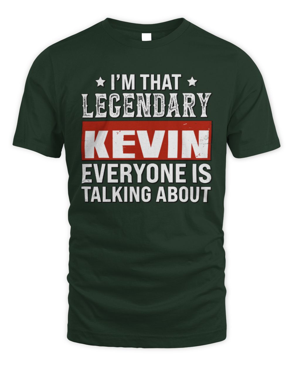 I'm That Legendary Name Everyone Is Talking About Funny Graphic T-Shirt KEVIN M1-73 / Unisex Standard T-Shirt / forest green