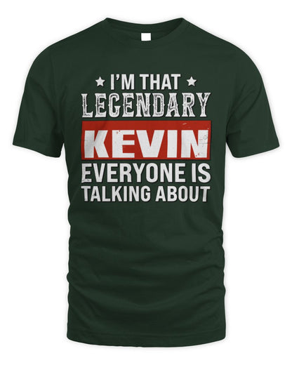 I'm That Legendary Name Everyone Is Talking About Funny Graphic T-Shirt KEVIN M1-73 / Unisex Standard T-Shirt / forest green