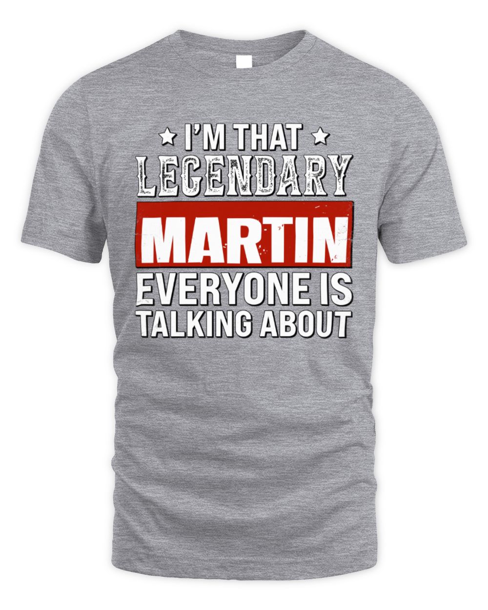 I'm That Legendary Name Everyone Is Talking About Funny Graphic T-Shirt MARTIN M1-73 / Unisex Standard T-Shirt / sport grey