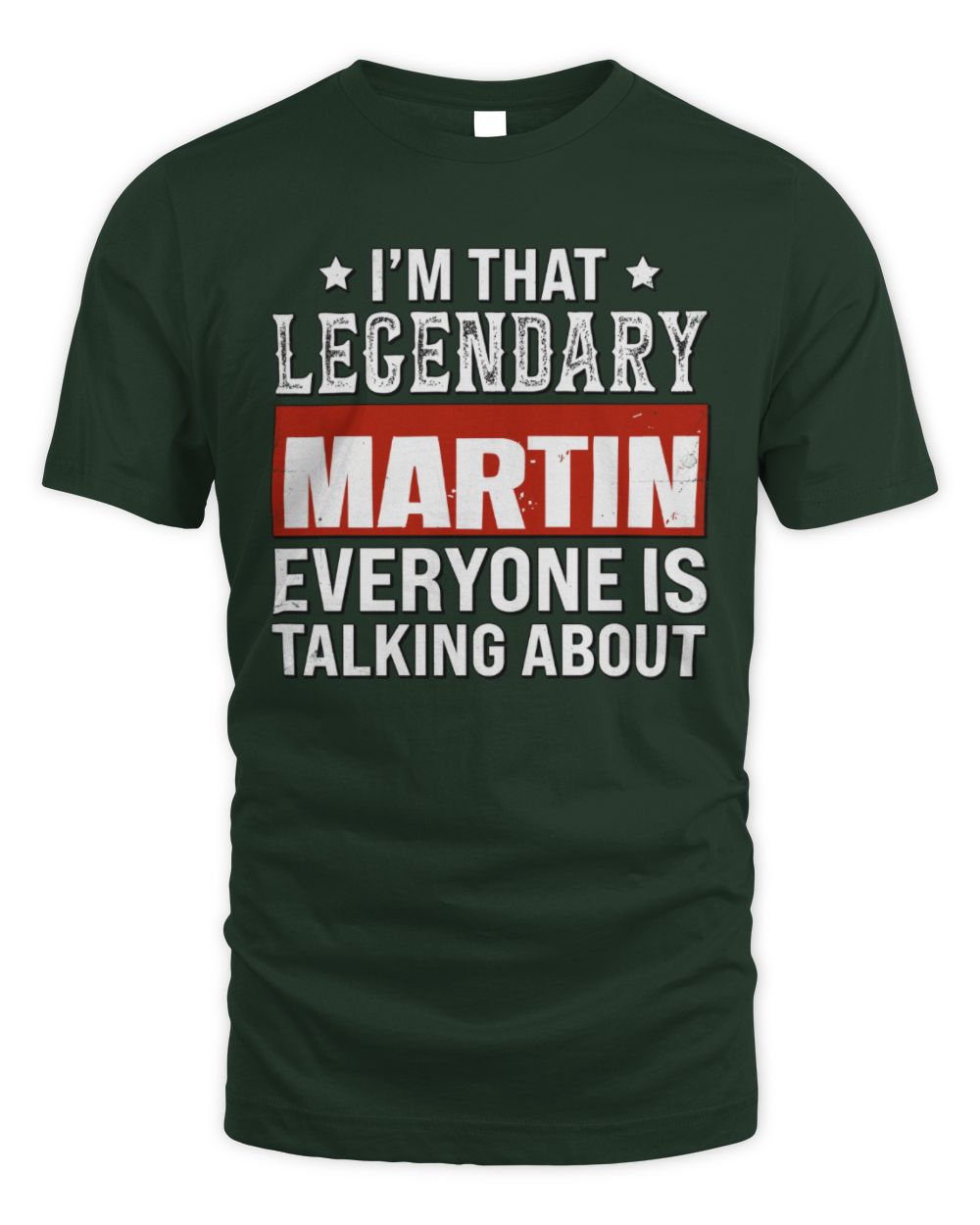I'm That Legendary Name Everyone Is Talking About Funny Graphic T-Shirt MARTIN M1-73 / Unisex Standard T-Shirt / forest green