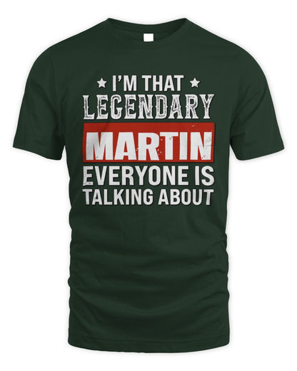I'm That Legendary Name Everyone Is Talking About Funny Graphic T-Shirt MARTIN M1-73 / Unisex Standard T-Shirt / forest green