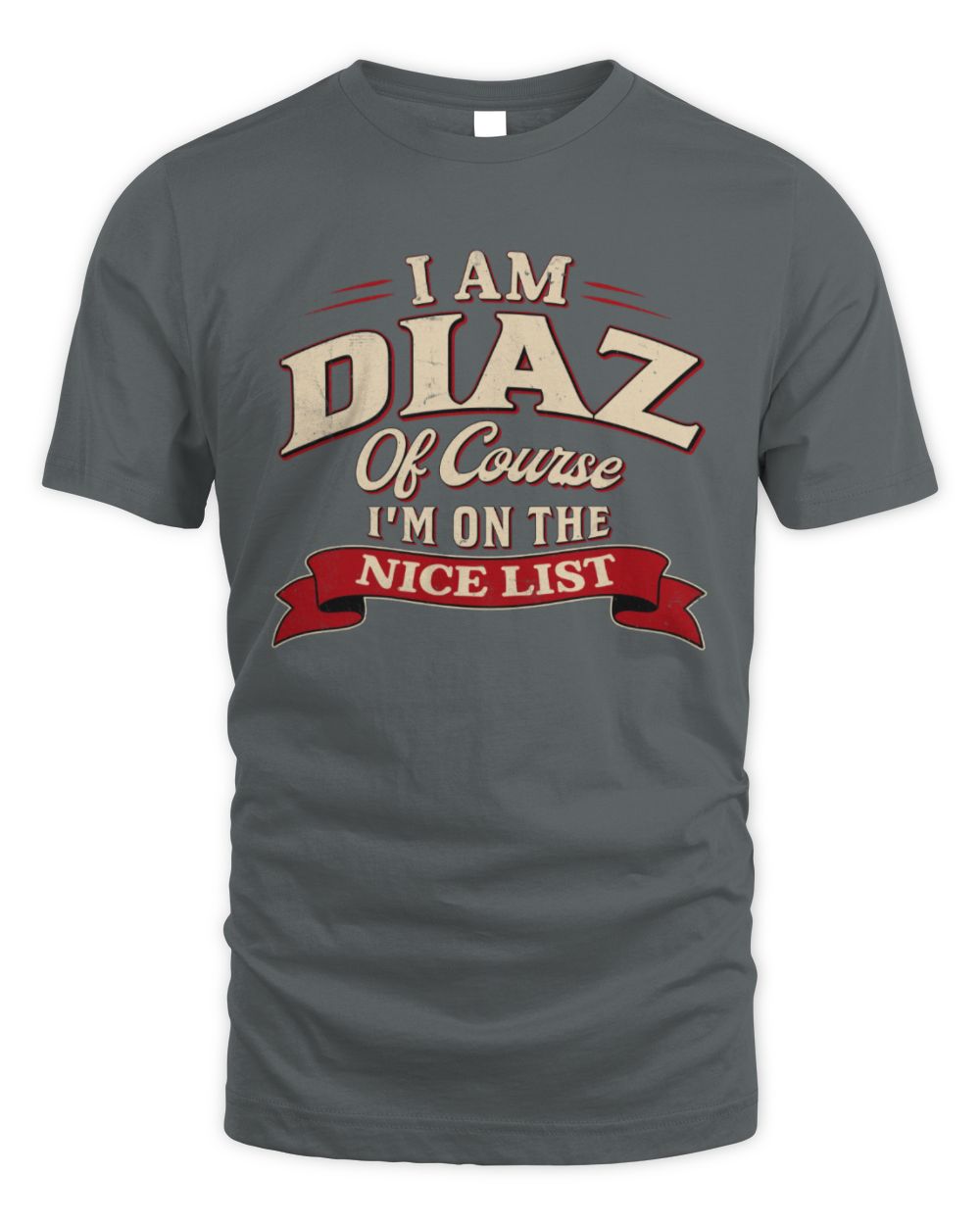 I'm Name Of Course I'm On The Nice List Funny Christmas Shirt DIAZ M1-68 / Unisex Standard T-Shirt / charcoal