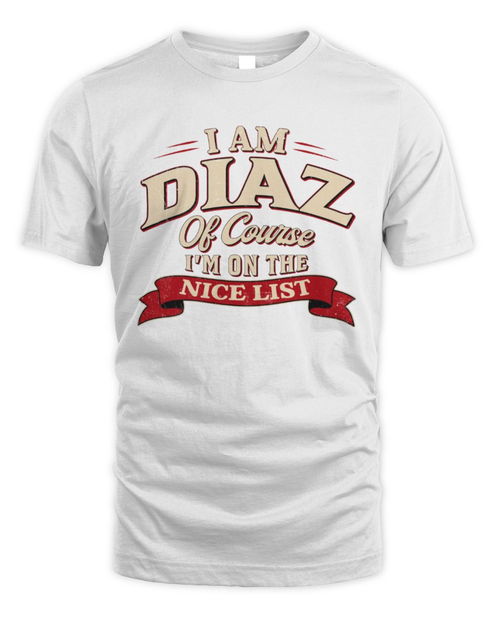 I'm Name Of Course I'm On The Nice List Funny Christmas Shirt DIAZ M1-68 / Unisex Standard T-Shirt / white