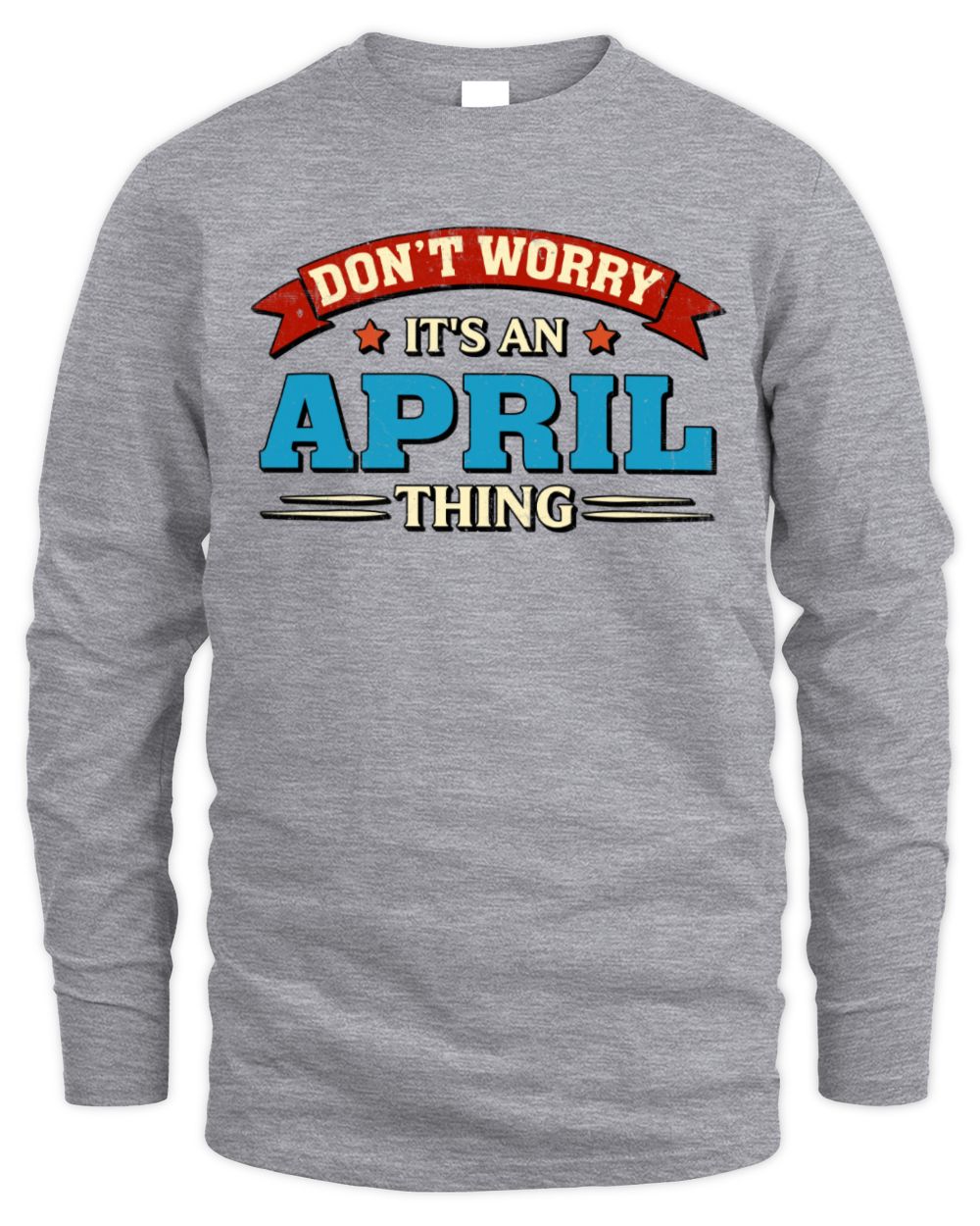 Don't Worry It's a Your Name Thing Funny Retro T-Shirt APRIL M1-57 / Men's Long Sleeved T-Shirt / sport grey