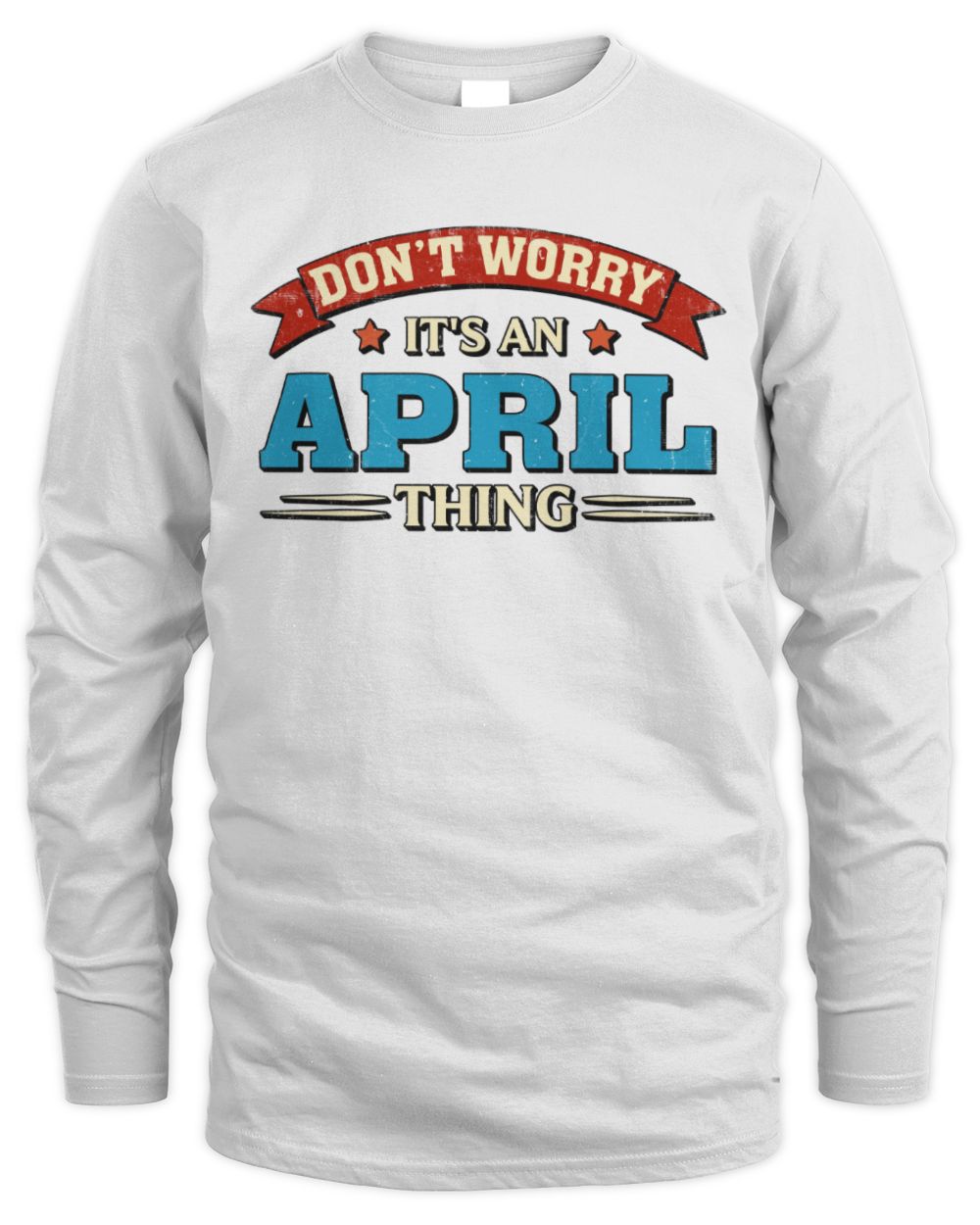 Don't Worry It's a Your Name Thing Funny Retro T-Shirt APRIL M1-57 / Men's Long Sleeved T-Shirt / white
