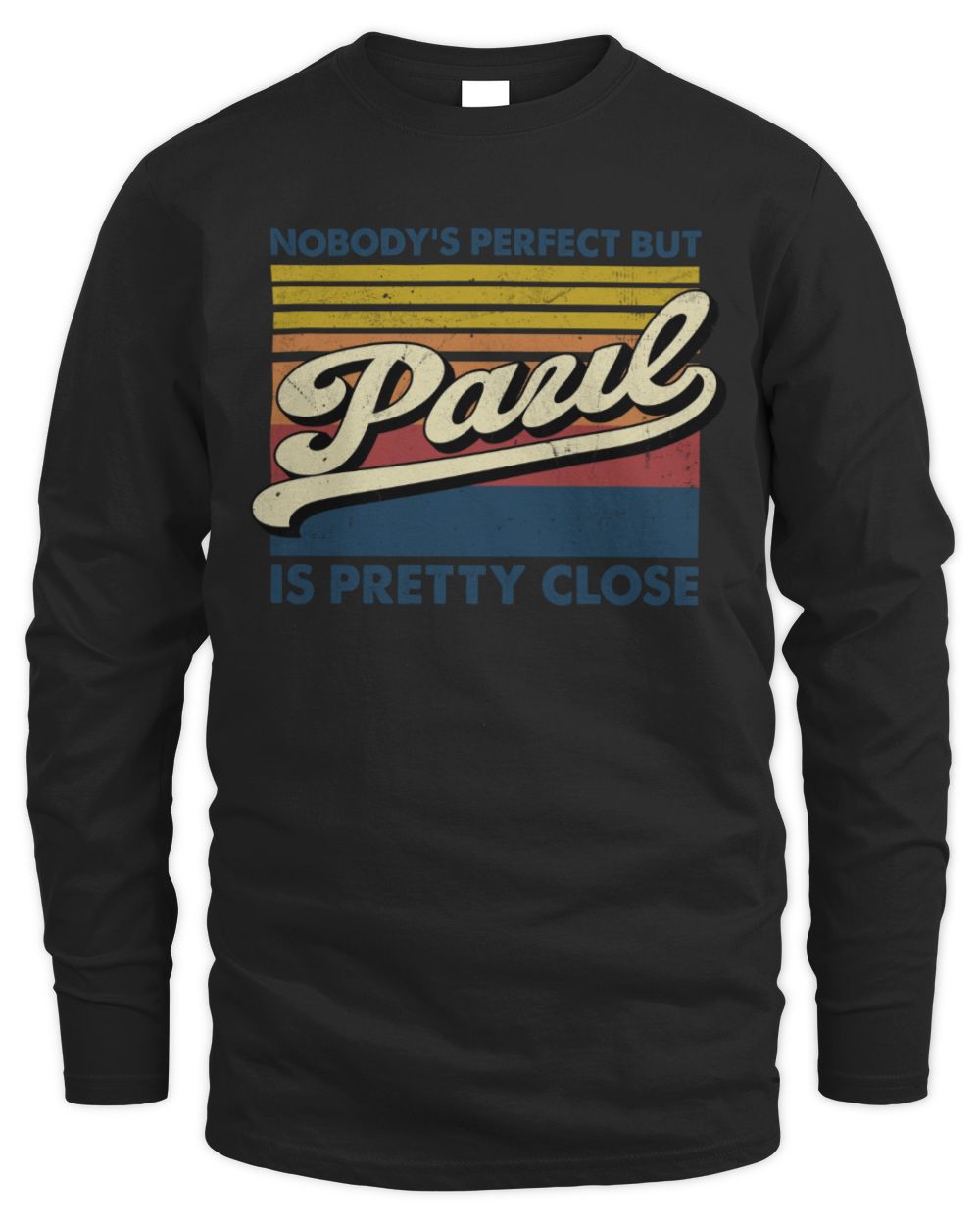 Nobody's Perfect But Your Name Is Pretty Close Retro Shirt PAUL M1-65 / Men's Long Sleeved T-Shirt / black