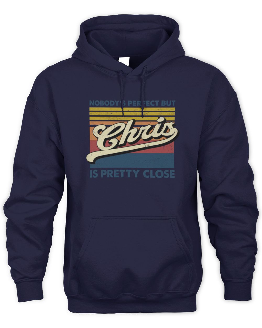 Nobody's Perfect But Your Name Is Pretty Close Retro Shirt CHRIS M1-65 / Unisex Hoodie / navy