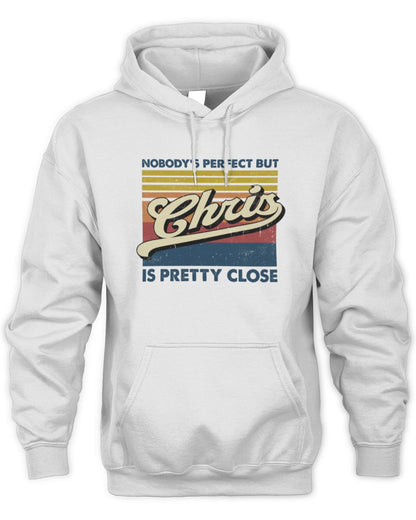 Nobody's Perfect But Your Name Is Pretty Close Retro Shirt CHRIS M1-65 / Unisex Hoodie / white