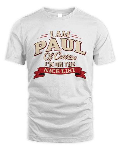 I'm Name Of Course I'm On The Nice List Funny Christmas Shirt PAUL M1-68 / Unisex Standard T-Shirt / white