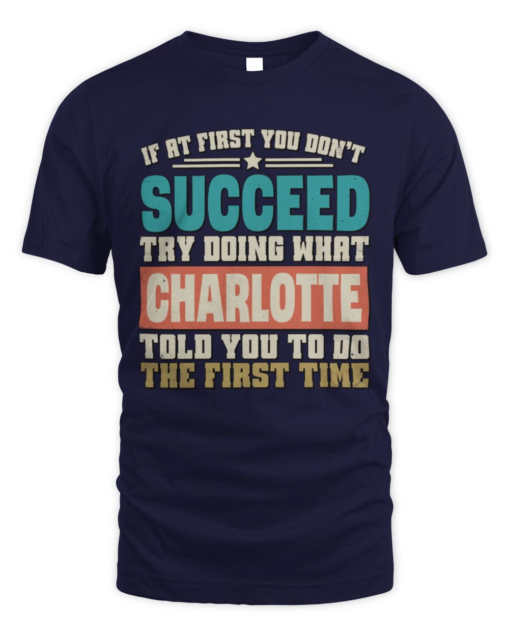 If at First You Don't Succeed Funny Vintage Shirt CHARLOTTE M1-53 / Unisex Standard T-Shirt / navy