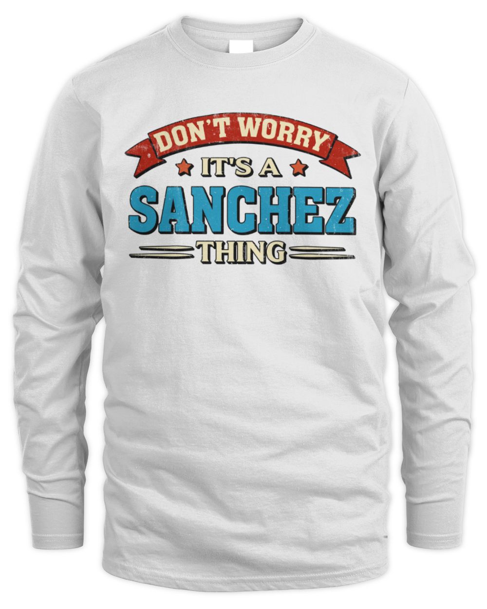 Don't Worry It's a Your Name Thing Funny Retro T-Shirt SANCHEZ M1-57 / Men's Long Sleeved T-Shirt / white