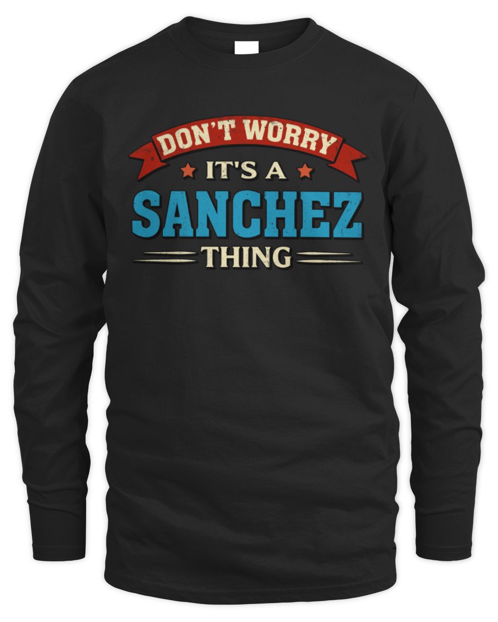 Don't Worry It's a Your Name Thing Funny Retro T-Shirt SANCHEZ M1-57 / Men's Long Sleeved T-Shirt / black