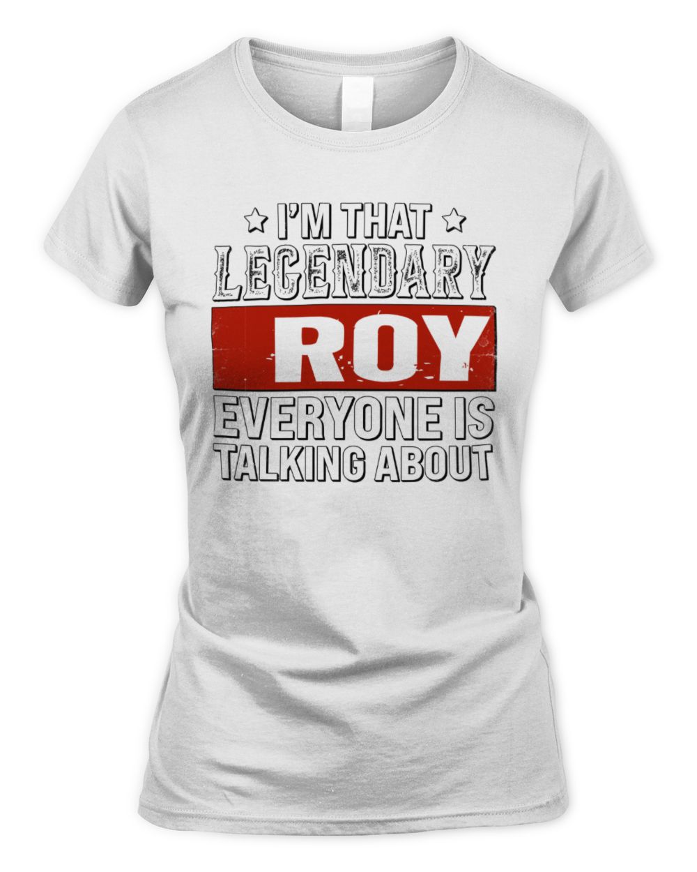 I'm That Legendary Name Everyone Is Talking About Funny Graphic T-Shirt ROY M1-73 / Women's Standard T-Shirt / white