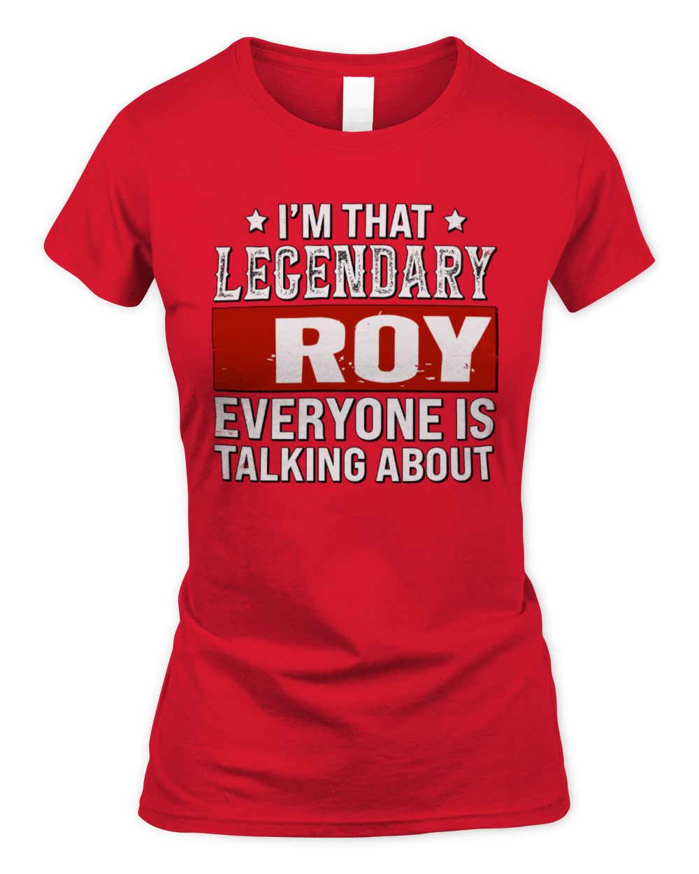 I'm That Legendary Name Everyone Is Talking About Funny Graphic T-Shirt ROY M1-73 / Women's Standard T-Shirt / red