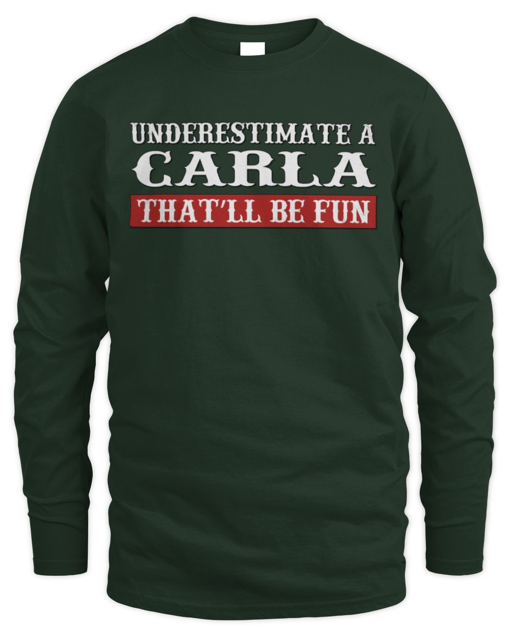 Underestimate Me That'll Be Fun Graphic T-Shirt CARLA M1-69 / Men's Long Sleeved T-Shirt / forest green