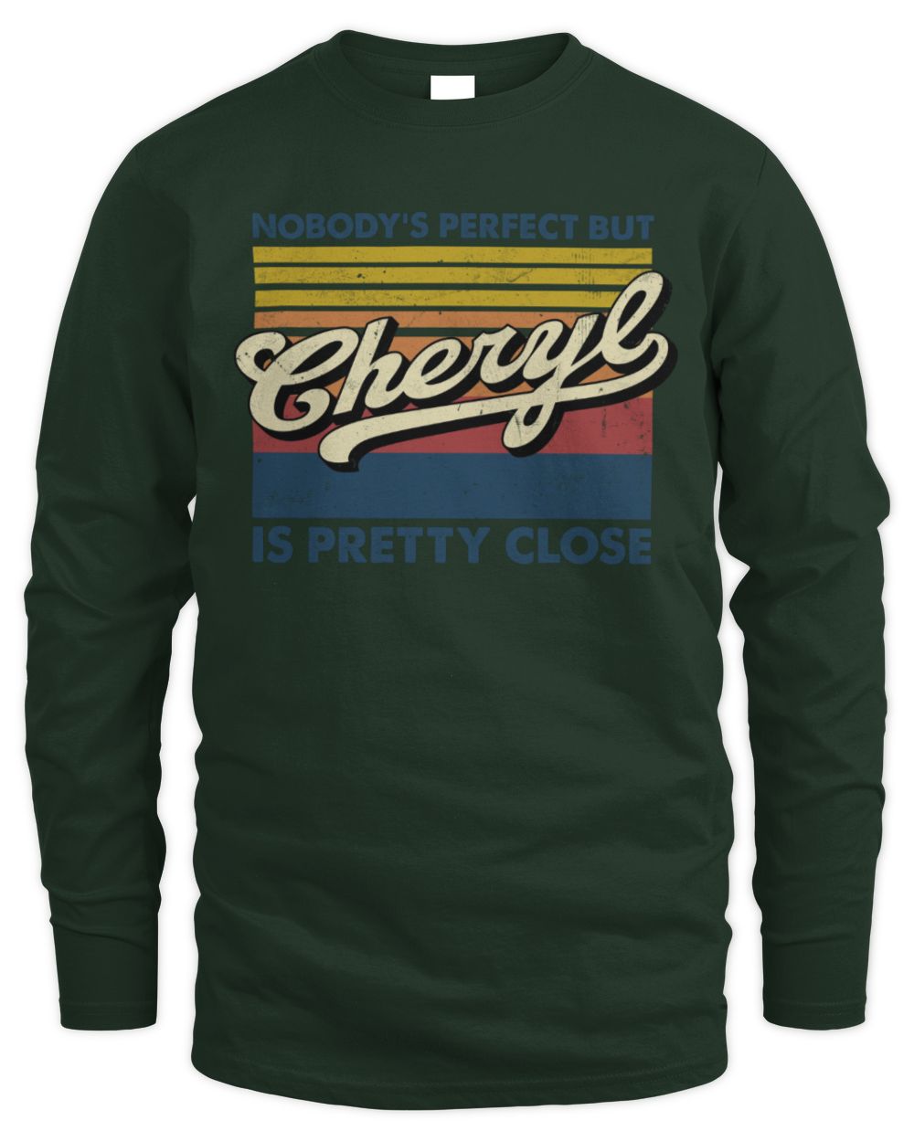 Nobody's Perfect But Your Name Is Pretty Close Retro Shirt CHERYL M1-65 / Men's Long Sleeved T-Shirt / forest green