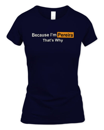 Because I'm Name That's Why Funny Logo T-Shirt PEREIRA M1-S87 / Women's Standard T-Shirt / navy