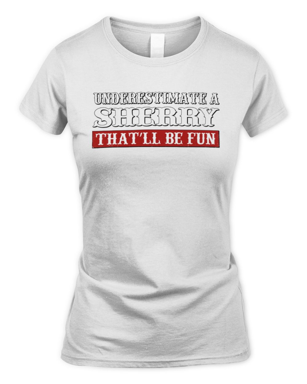 Underestimate Me That'll Be Fun Graphic T-Shirt SHERRY M1-69 / Women's Standard T-Shirt / white