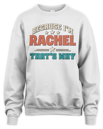Because I'm Name That's Why Personalized Retro Shirt RACHEL-49 / Unisex Sweatshirt / white