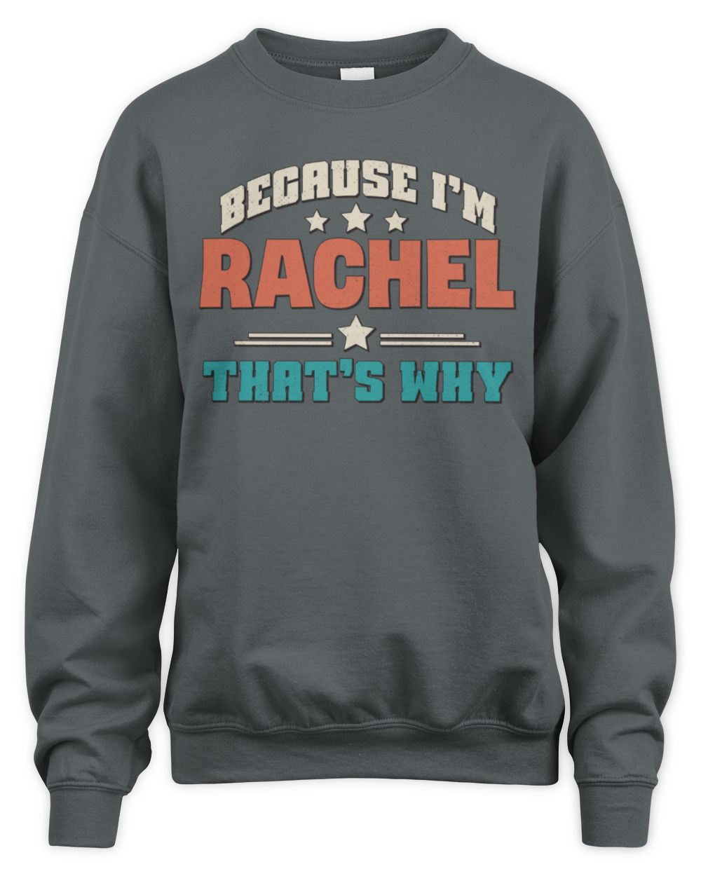 Because I'm Name That's Why Personalized Retro Shirt RACHEL-49 / Unisex Sweatshirt / charcoal