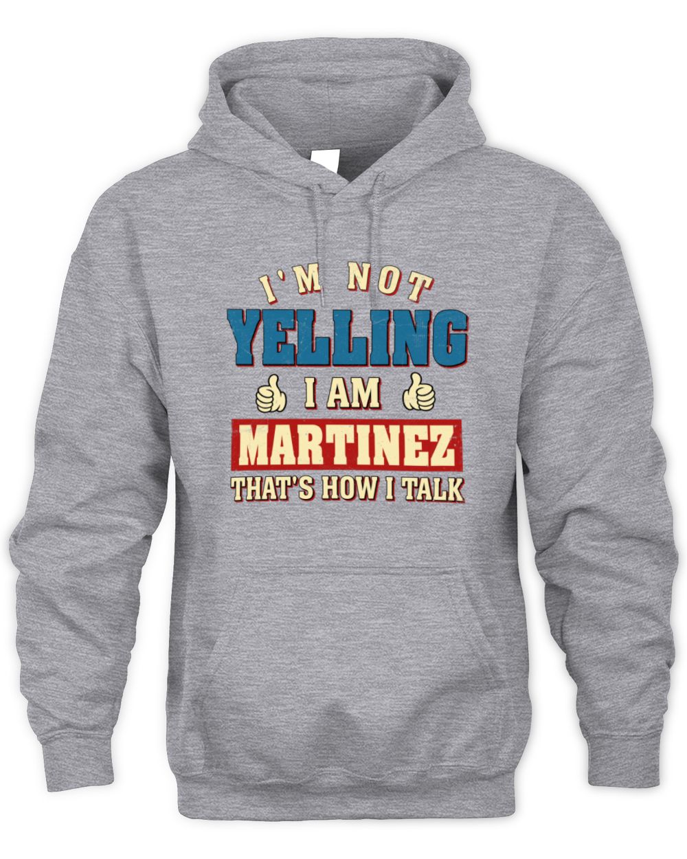 I'm Not Yelling I'm Name That's How I Talk Shirt MARTINEZ M1-67 / Unisex Hoodie / sport grey