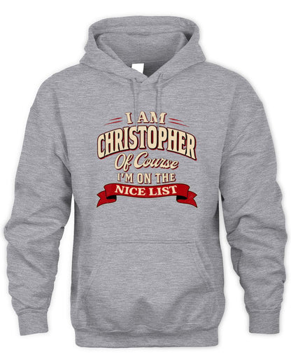 I'm Name Of Course I'm On The Nice List Funny Christmas Shirt CHRISTOPHER M1-68 / Unisex Hoodie / sport grey