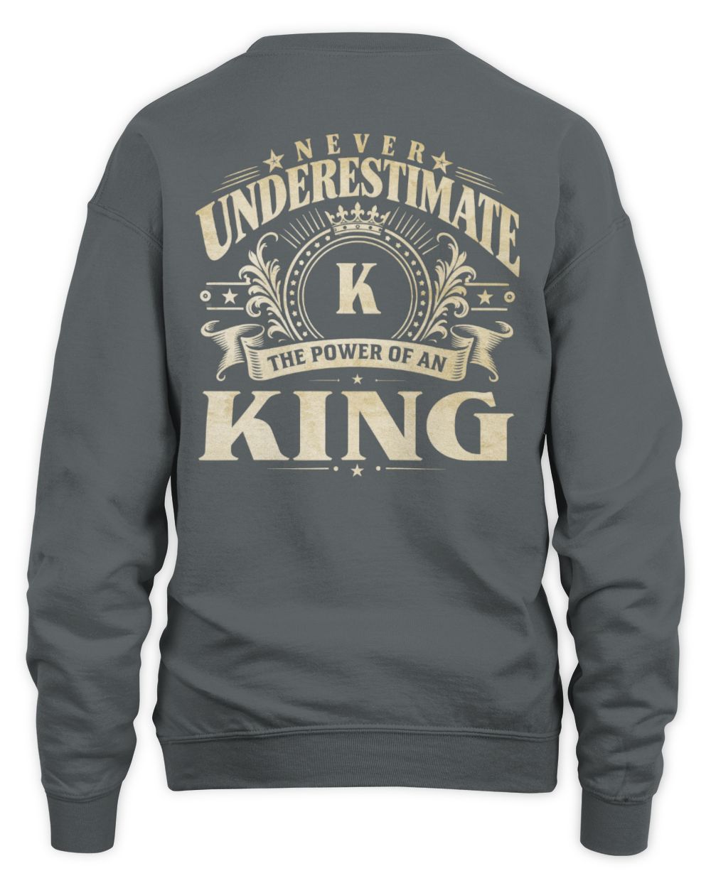 Never Underestimate Your Name Luxury Logo Shirt KING M1-63 / Unisex Sweatshirt / charcoal