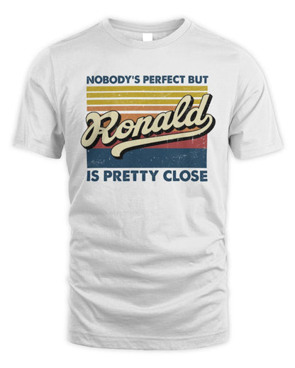 Nobody's Perfect But Your Name Is Pretty Close Retro Shirt RONALD M1-65 / Unisex Standard T-Shirt / white