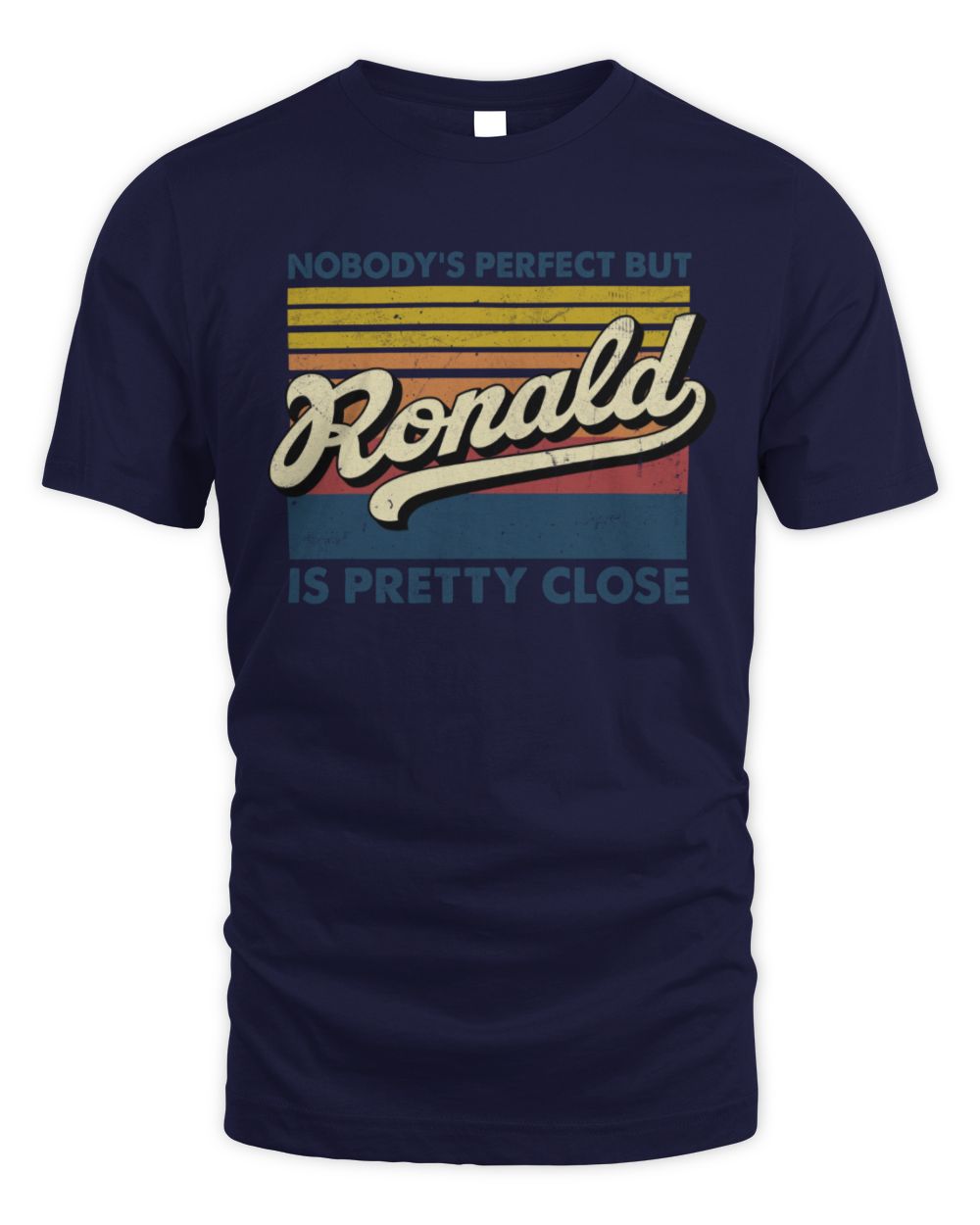 Nobody's Perfect But Your Name Is Pretty Close Retro Shirt RONALD M1-65 / Unisex Standard T-Shirt / navy
