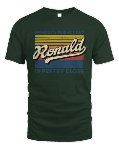Nobody's Perfect But Your Name Is Pretty Close Retro Shirt RONALD M1-65 / Unisex Standard T-Shirt / forest green