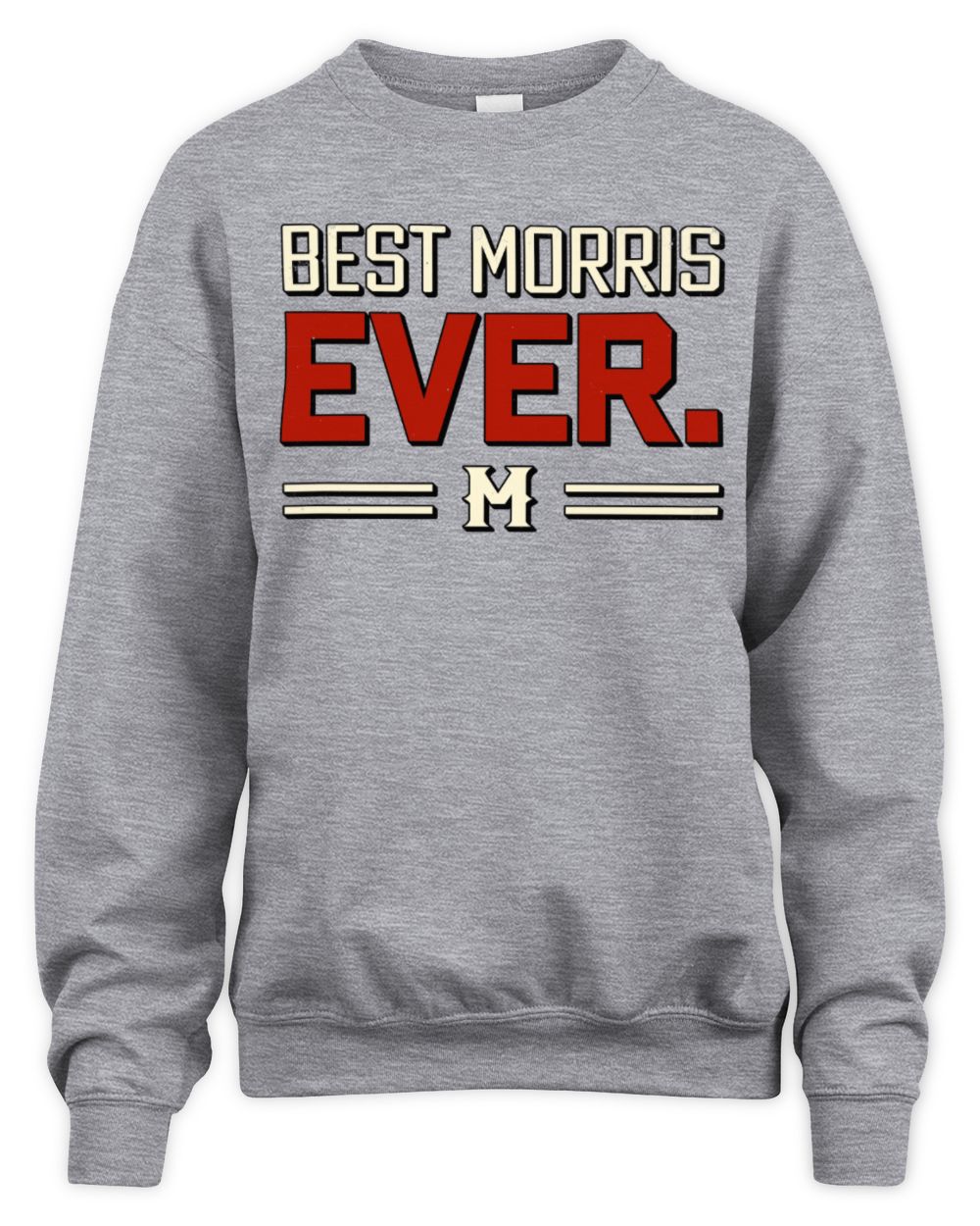 Best Your Name Ever Cool Shirt MORRIS M1-58 / Unisex Sweatshirt / sport grey
