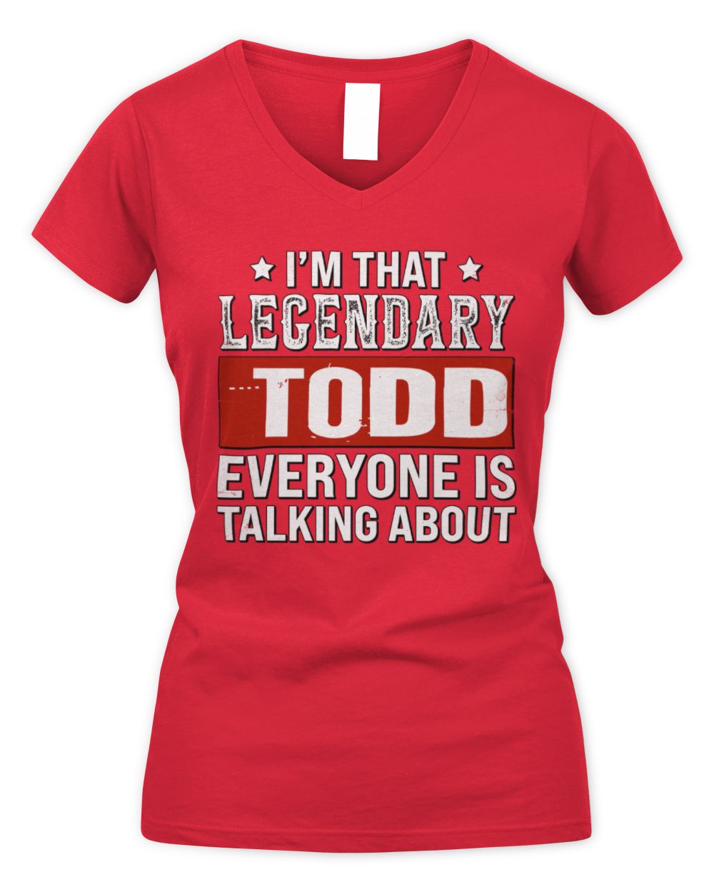 I'm That Legendary Name Everyone Is Talking About Funny Graphic T-Shirt TODD M1-73 / Women's V-Neck T-Shirt / red