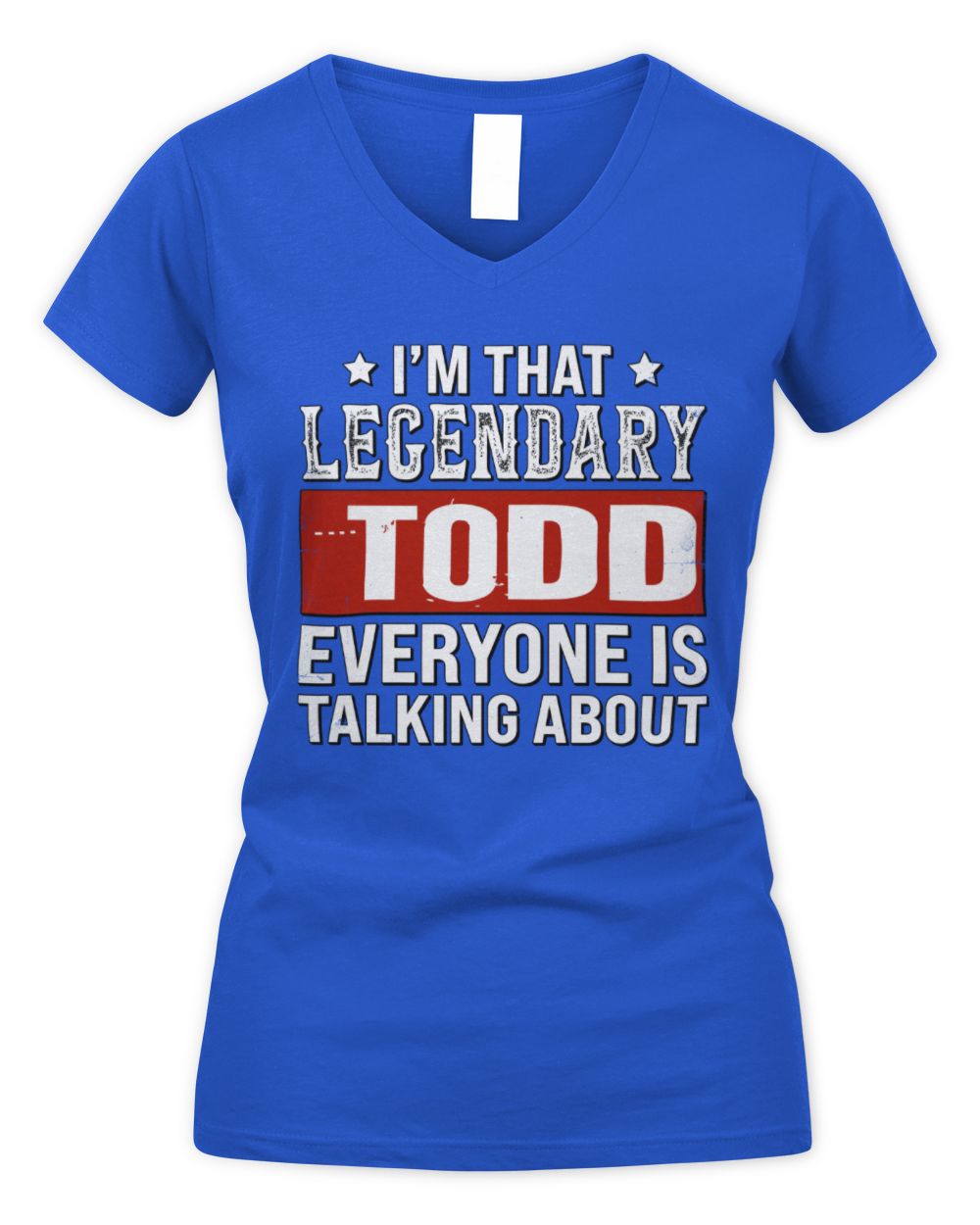 I'm That Legendary Name Everyone Is Talking About Funny Graphic T-Shirt TODD M1-73 / Women's V-Neck T-Shirt / royal